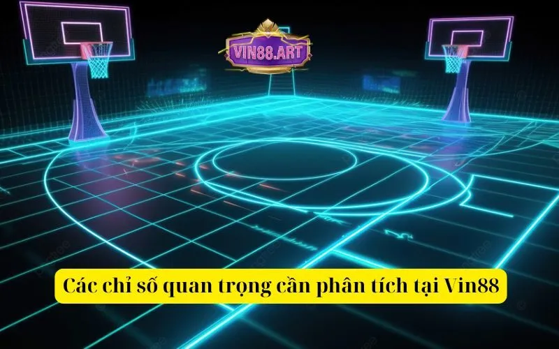 Các chỉ số quan trọng cần phân tích tại Vin88