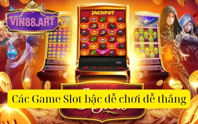 Các Game Slot bậc dễ chơi dễ thắng