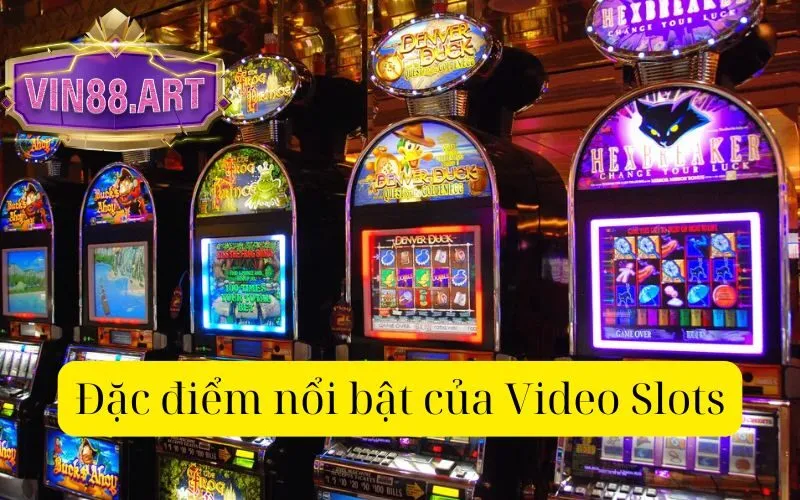 Đặc điểm nổi bật của Video Slots