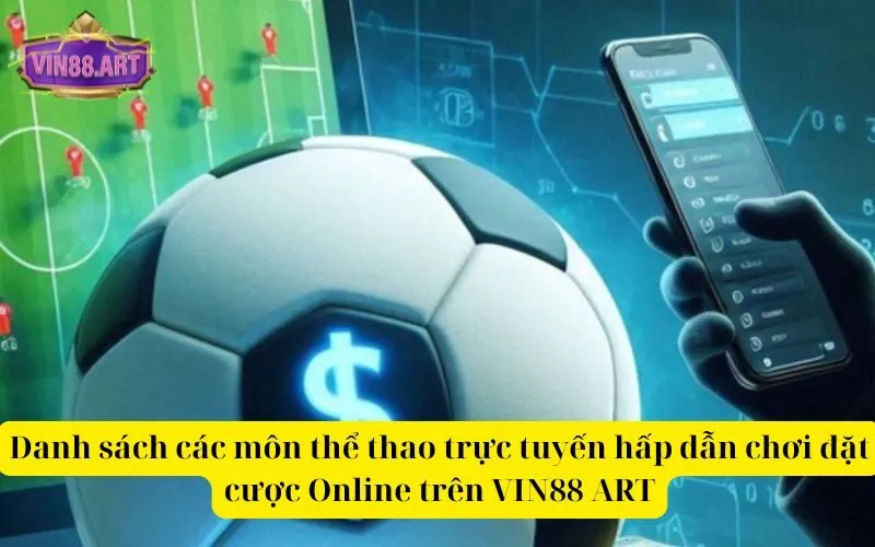 Danh sách các môn thể thao trực tuyến hấp dẫn chơi đặt cược Online trên VIN88 ART