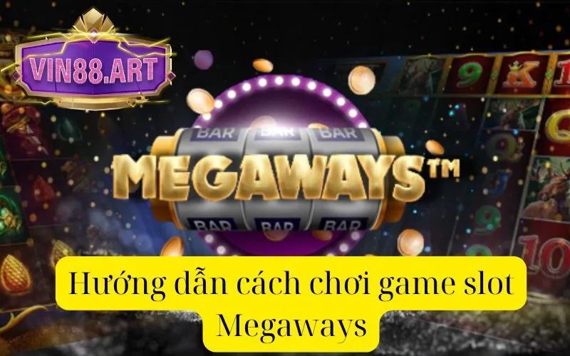 Hướng dẫn cách chơi game slot Megaways