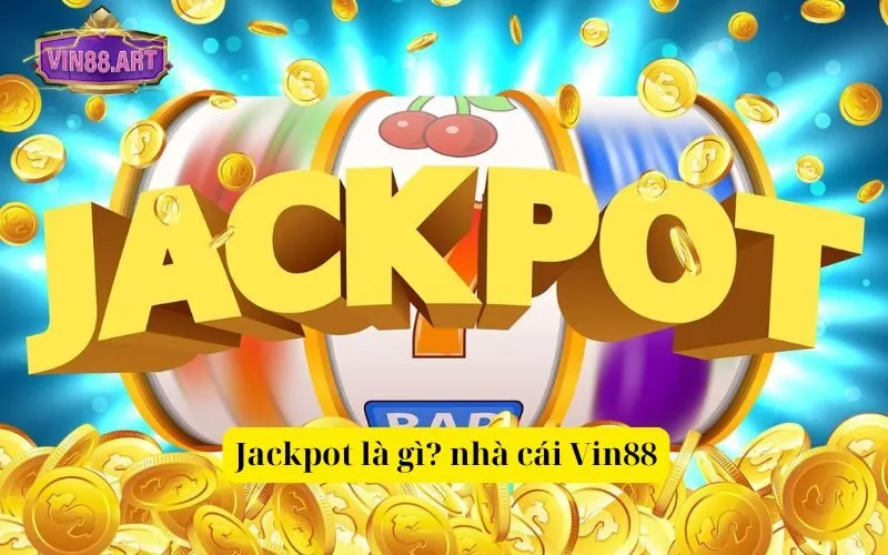 Jackpot là gì nhà cái Vin88