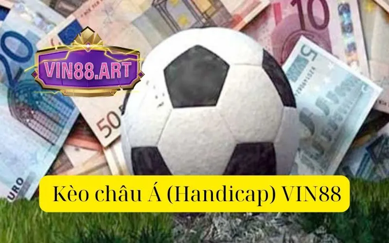  Kèo châu Á (Handicap) VIN88