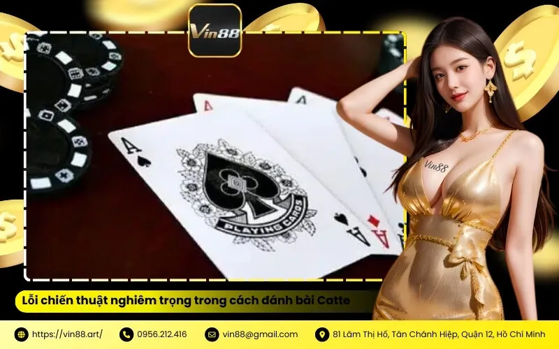 Lỗi chiến thuật nghiêm trọng trong cách đánh bài Catte