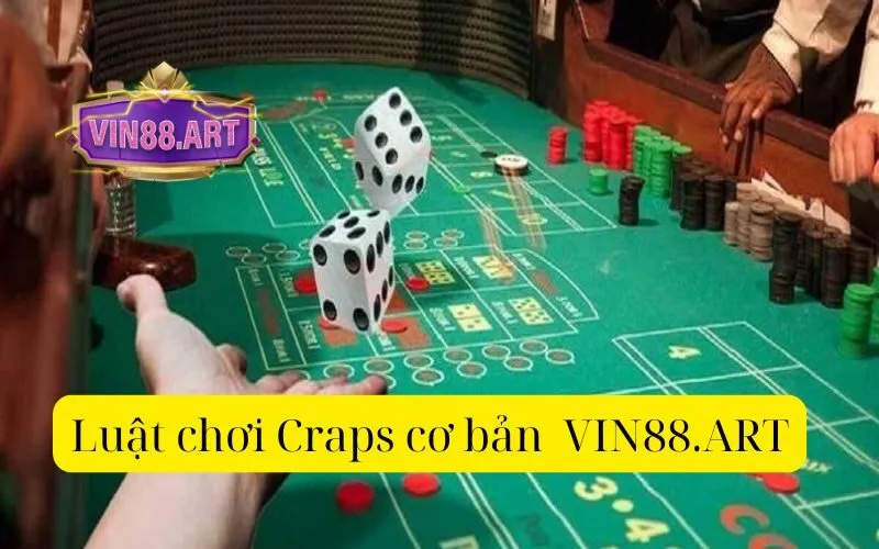 Luật chơi Craps cơ bản  VIN88.ART