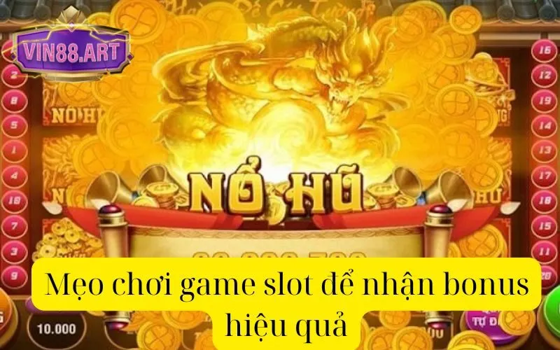 Mẹo chơi game slot để nhận bonus hiệu quả