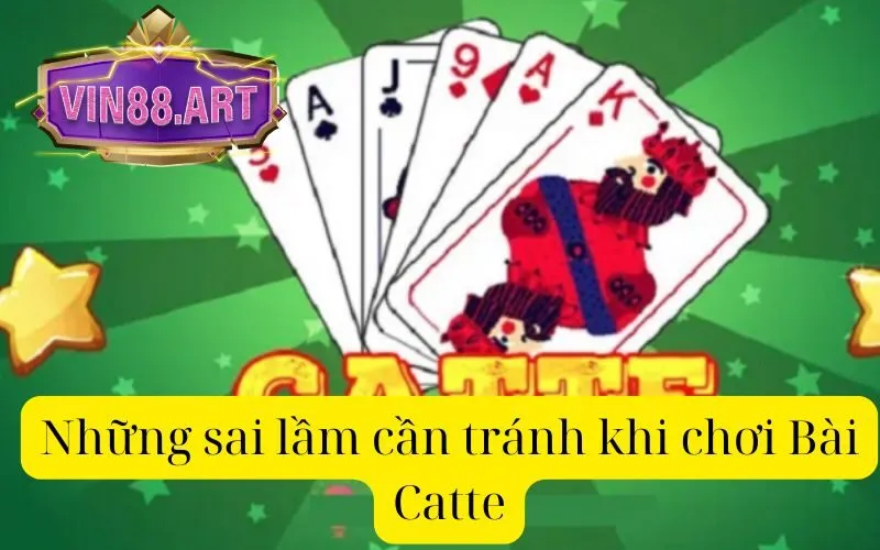 Những sai lầm cần tránh khi chơi Bài Catte