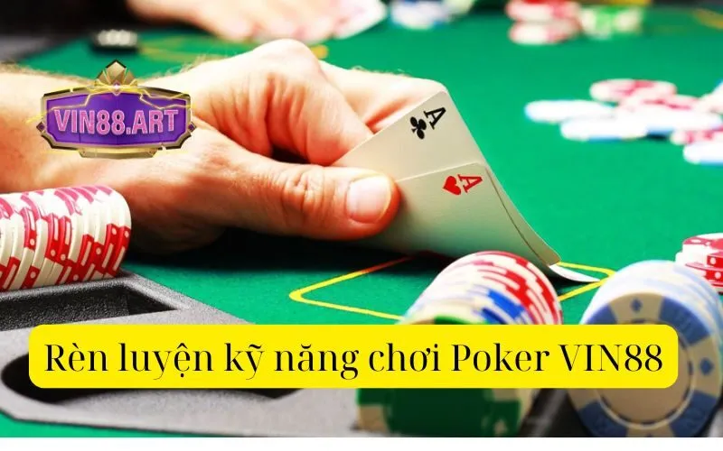 Rèn luyện kỹ năng chơi Poker VIN88