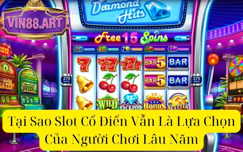 Tại Sao Slot Cổ Điển Vẫn Là Lựa Chọn Của Người Chơi Lâu Năm