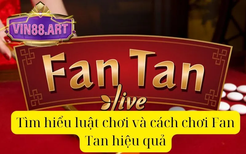 Tìm hiểu luật chơi và cách chơi Fan Tan hiệu quả