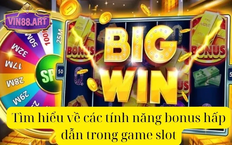 Tìm hiểu về các tính năng bonus hấp dẫn trong game slot