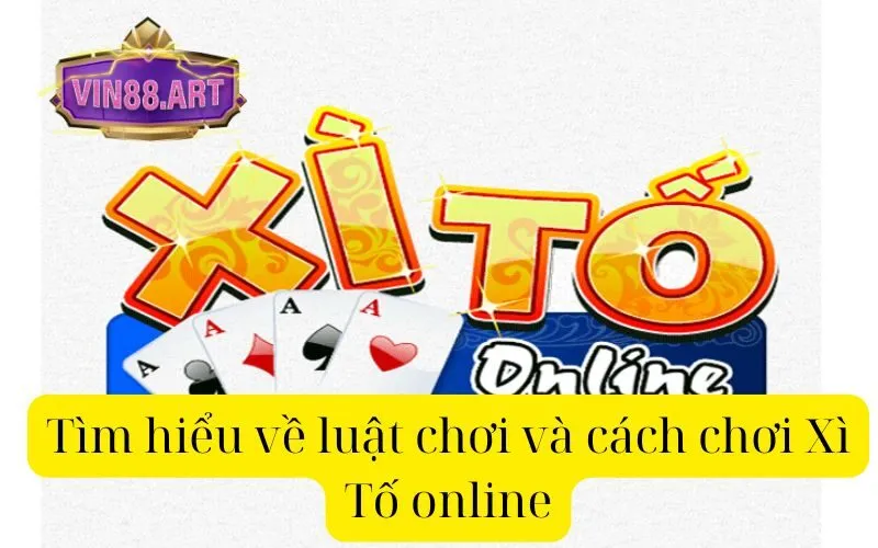 Tìm hiểu về luật chơi và cách chơi Xì Tố online