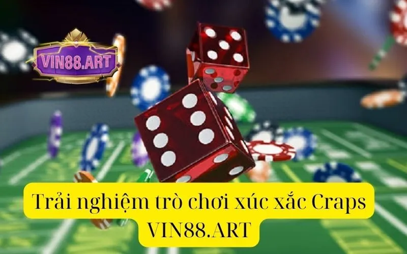 Trải nghiệm trò chơi xúc xắc Craps VIN88.ART