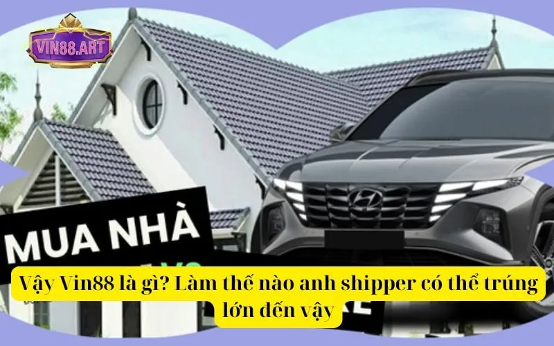 Vậy Vin88 là gì Làm thế nào anh shipper có thể trúng lớn đến vậy