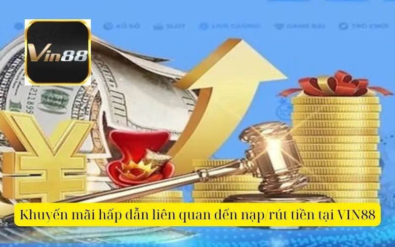 Khuyến mãi hấp dẫn liên quan đến nạprút tiền tại VIN88