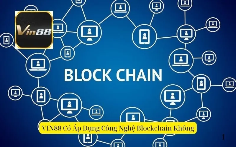 VIN88 Có Áp Dụng Công Nghệ Blockchain Không