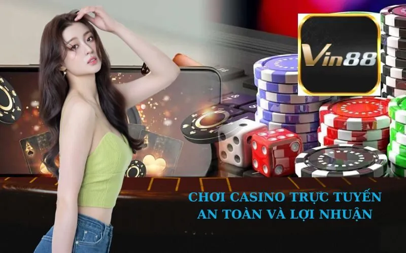 Chơi Casino Trực Tuyến An Toàn và Lợi Nhuận