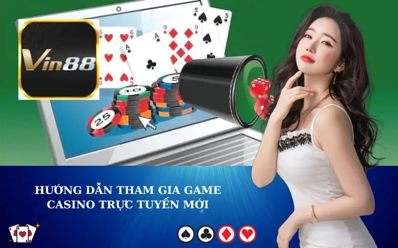 Hướng dẫn tham gia Game Casino Trực Tuyến Mới