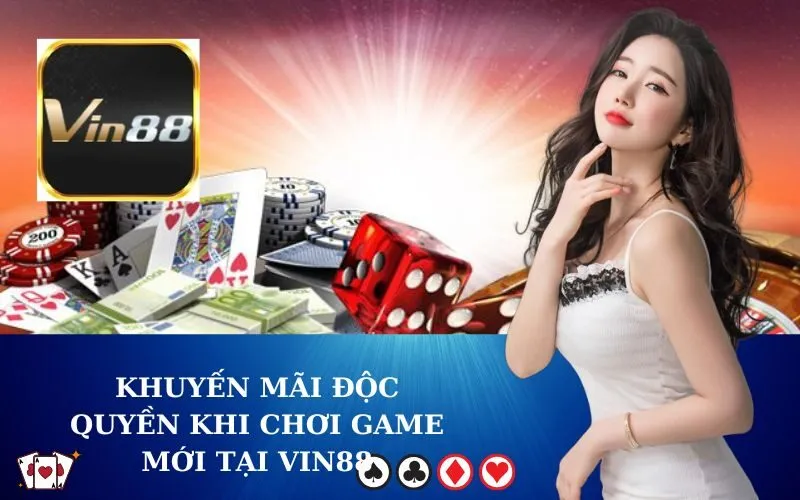 Khuyến mãi độc quyền khi chơi game mới tại VIN88