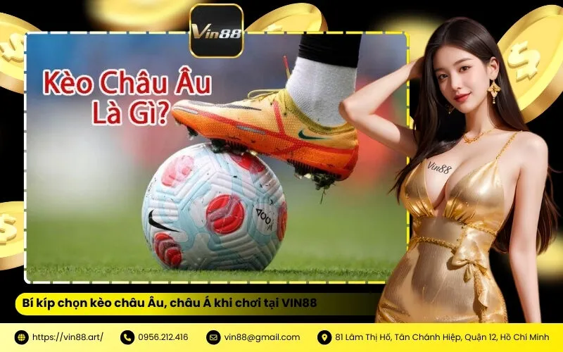 Bí kíp chọn kèo châu Âu, châu Á khi chơi tại VIN88