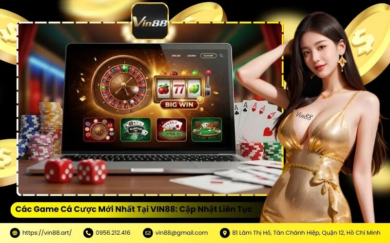Các Game Cá Cược Mới Nhất Tại VIN88 Cập Nhật Liên Tục