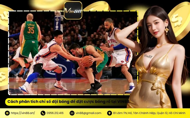 Cách phân tích chỉ số đội bóng để đặt cược bóng rổ tại VIN88