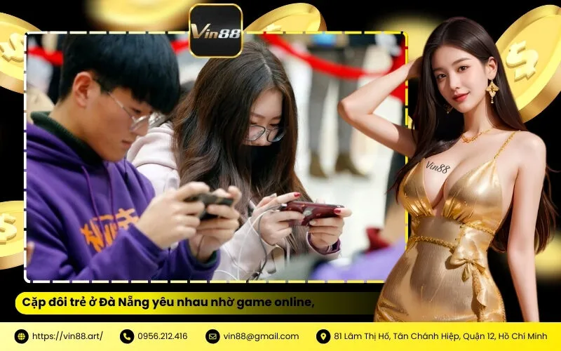 Cặp đôi trẻ ở Đà Nẵng yêu nhau nhờ game online, cùng nhau săn Jackpot