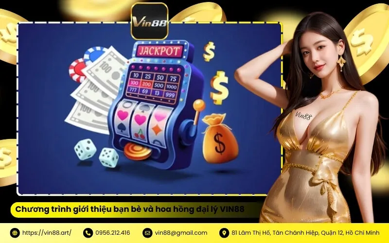 Chương trình giới thiệu bạn bè và hoa hồng đại lý VIN88