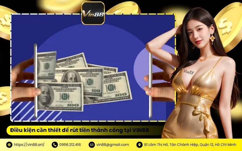Điều kiện cần thiết để rút tiền thành công tại VIN88