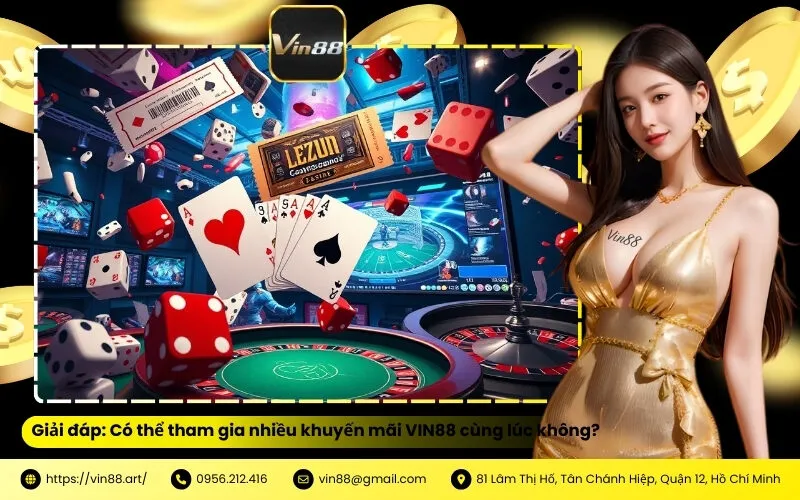 Giải đáp Có thể tham gia nhiều khuyến mãi VIN88 cùng lúc không