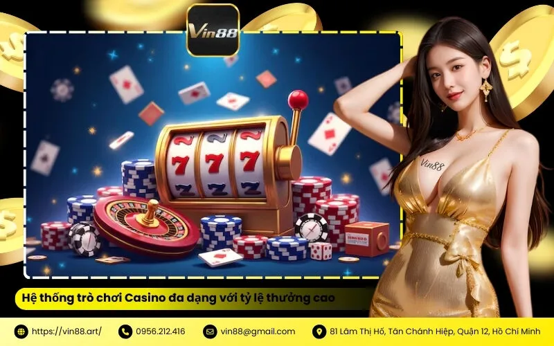 Hệ thống trò chơi Casino đa dạng với tỷ lệ thưởng cao