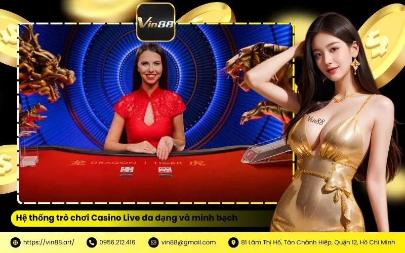 Hệ thống trò chơi Casino Live đa dạng và minh bạch