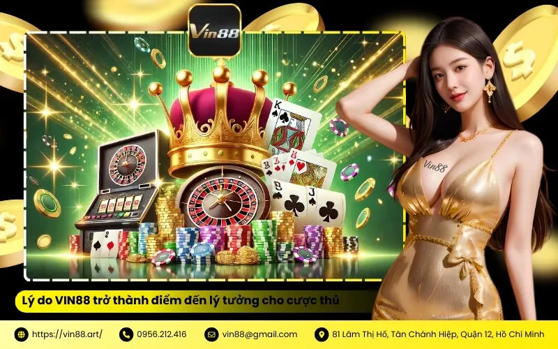 Lý do VIN88 trở thành điểm đến lý tưởng cho cược thủ