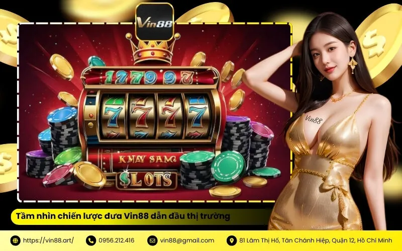 Tầm nhìn chiến lược đưa Vin88 dẫn đầu thị trường