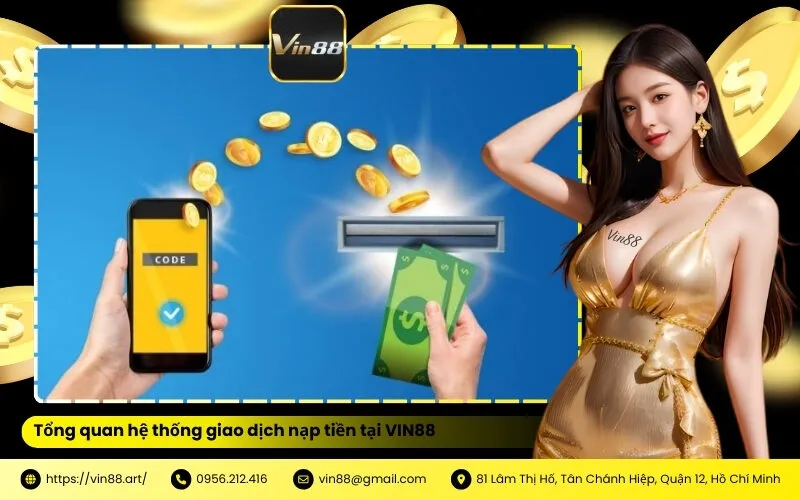Tổng quan hệ thống giao dịch nạp tiền tại VIN88
