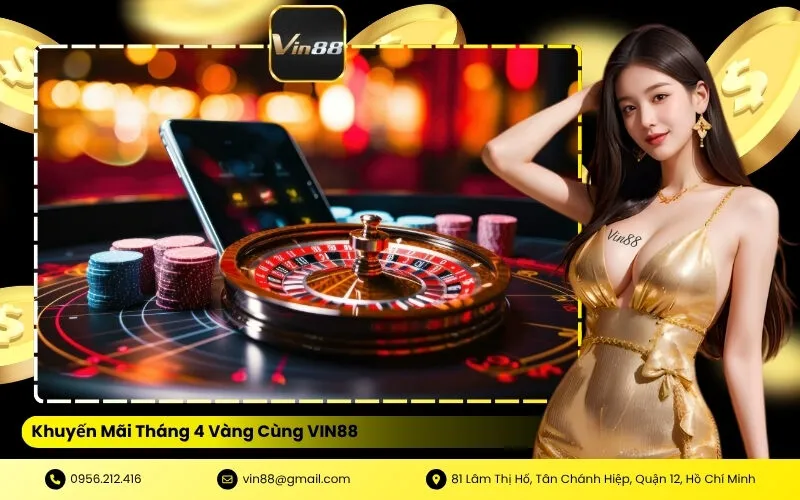 Khuyến Mãi Tháng 4 Vàng Cùng VIN88